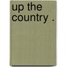 Up The Country . door Anonymous Anonymous