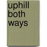 Uphill Both Ways by Sarah Dolly Leighton
