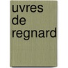 Uvres de Regnard door Jean François Regnard