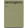Vercingtorix ... by Camille Jullian