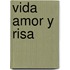 Vida Amor y Risa