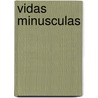 Vidas Minusculas door Pierre Michon