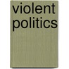 Violent Politics door Michael Addison