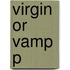 Virgin Or Vamp P