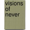 Visions of Never door Patrick Wilshire