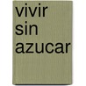 Vivir Sin Azucar door Luisa Rueda