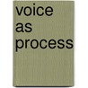 Voice as Process door Lizbeth Bryant