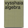 Vysshaia Algebra door Mikhail Egorov Vashchenko-Zakh