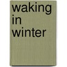 Waking in Winter by A. Dean Byrd