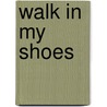Walk In My Shoes door Trish Hunt