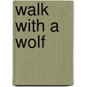 Walk With A Wolf door Janni Howker