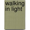 Walking In Light door Kelvin Cruickshank