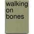 Walking On Bones