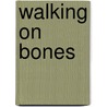 Walking On Bones by Richard Gwyn