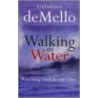 Walking On Water door Anthony S. De Mello