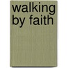 Walking by Faith door Lyle Wilgenbusch
