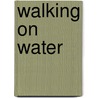 Walking on Water door Derrick Jensen