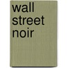 Wall Street Noir door Peter Spiegelman
