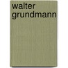 Walter Grundmann by Unknown