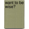Want To Be Wise? door Jeff Smith