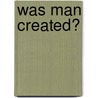 Was Man Created? door Henry Augustus Mott