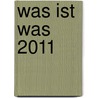 Was ist Was 2011 by Unknown