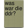 Was War Die Ddr? door Rolf Hosfeld