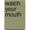 Watch Your Mouth door Pastor Maurice L. Green