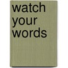 Watch Your Words door Marda Dunsky