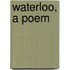 Waterloo, A Poem