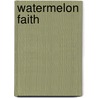 Watermelon Faith by Evelyn Murray Drayton