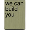 We Can Build You door Philip K. Dick