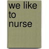 We Like To Nurse door Chia Martin
