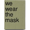 We Wear The Mask door Onbekend