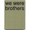 We Were Brothers door Dane Hoover