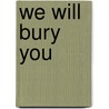 We Will Bury You by Kyle Strahm