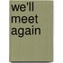We'Ll Meet Again