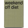 Weekend Off Diet by Unknown