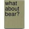 What About Bear? door Suzanne Bloom