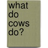 What Do Cows Do? door Onbekend