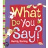 What Do You Say?