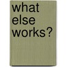 What Else Works? door Brayford