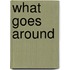 What Goes Around