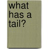 What Has a Tail? door Mary Elizabeth Salzmann
