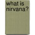 What Is Nirvana?