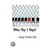 What May I Hope? door George Trumbull Ladd
