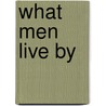 What Men Live By door Richard Clarke Cabot