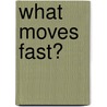 What Moves Fast? door Josephine Selwyn