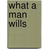 What a Man Wills by George Horne De Vaizey