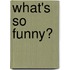 What's So Funny?